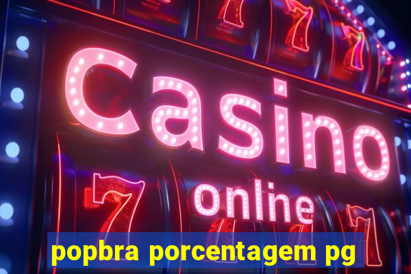 popbra porcentagem pg